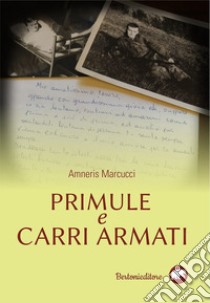 Primule e carri armati libro di Marcucci Amneris