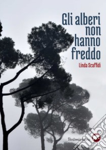 Gli alberi non hanno freddo libro di Scaffidi Linda