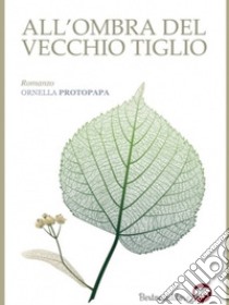 All'ombra del vecchio tiglio libro di Protopapa Ornella