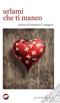 Urlami che ti manco libro di Catagnoli Emanuele