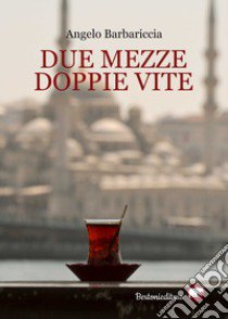 Due mezze doppie vite libro di Barbariccia Angelo