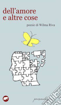 Dell'amore e altre cose libro di Riva Wilma