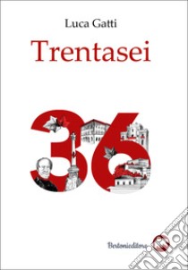 Trentasei libro di Gatti Luca