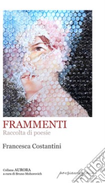 Frammenti libro di Costantini Francesca; Mohorovich B. (cur.)