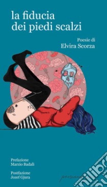 La fiducia dei piedi scalzi libro di Scorza Elvira