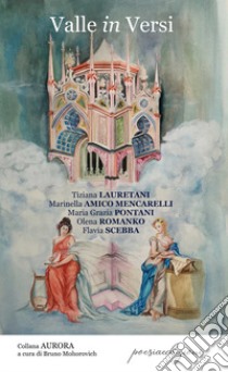 Valle in versi libro di Laureteni Tiziana; Amico Mencarelli Marinella; Pontani Maria Grazia; Mohorovich B. (cur.)