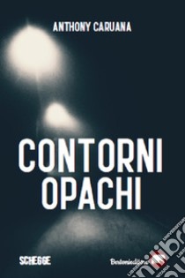 Contorni opachi libro di Caruana Anthony