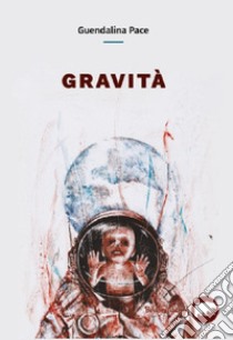 Gravità libro di Pace Guendalina