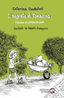 Il segreto di Tomasino. Il bambino che parlava alle piante libro di Condoluci Caterina