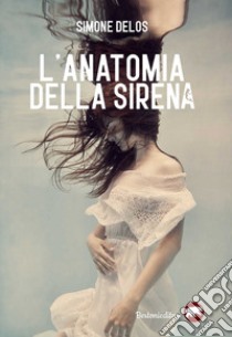 L'anatomia della sirena libro di Delos Simone