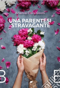 Una parentesi stravagante libro di Ciancaleoni Arianna