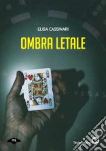 Ombra letale libro di Cassinari Elisa; Di Lascia L. (cur.)