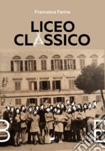 Liceo Classico libro di Farina Francesca