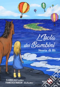 L'isola dei bambini. Storia di Bì libro di Lilli Claudia