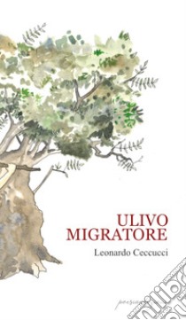 Ulivo migratore libro di Ceccucci Leonardo