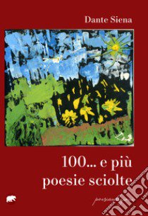 100... e più poesie sciolte libro di Siena Dante