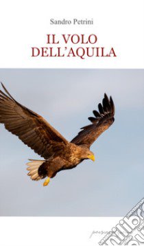 Il volo dell'aquila libro di Petrini Sandro