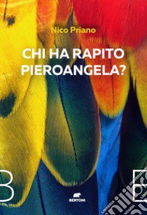 Chi ha rapito Pieroangela? libro di Priano Nico