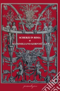 Scherzi in rima libro di Kornmüller Massimiliano