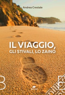 Il viaggio, gli stivali, lo zaino libro di Crestale Andrea