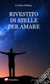 Rivestito di stelle per amare libro di Schena Cosimo