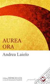 Aurea ora libro di Laiolo Andrea; Vanalesti A. (cur.)