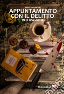 Appuntamento con delitto in 18 racconti libro di Benucci Riccardo; Boini Rita