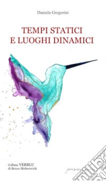 Tempi statici e luoghi dinamici libro di Gregorini Daniela; Mohorovich B. (cur.)