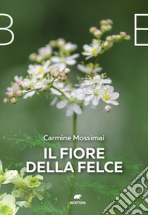 Il fiore della felce libro di Mossimai Carmine