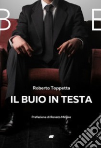 Il buio in testa libro di Toppetta Roberto