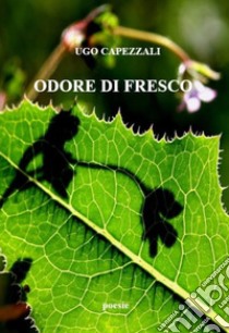 Odore di fresco libro di Capezzali Ugo