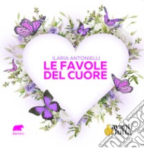 Le favole del cuore libro di Antonielli Ilaria