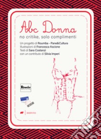 Abc Donna. No critike, solo complimenti libro di Costanzi Sara