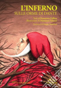 L'Inferno. Sulle orme di Dante. Ediz. illustrata libro di Gallina Francesco