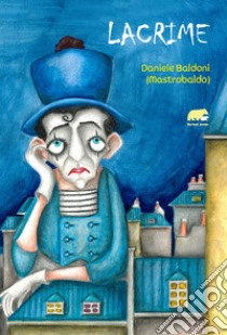 Lacrime libro di Baldoni Daniele (Mastrobaldo)