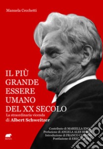 Il più grande essere umano del XX secolo. La straordinaria vicenda di Albert Schweitzer libro di Cecchetti Manuela