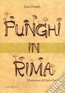 Funghi in rima libro di Orsetti Sara