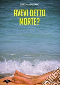 Avevi detto morte? libro di Giuliano Silvana