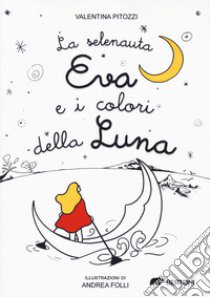 La selenauta Eva e i colori della luna libro di Pitozzi Valentina