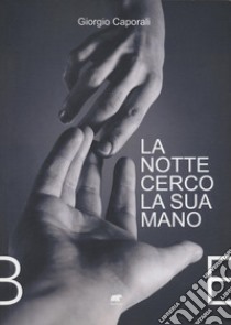 La notte cerco la sua mano libro di Caporali Giorgio