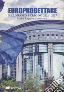 Europrogettare nel nuovo periodo 2021-2027 libro di Ragano Caracciolo Maria