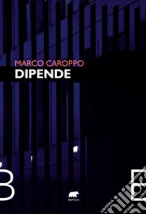 Dipende libro di Caroppo Marco