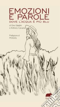 Emozioni e parole. Dove l'acqua è più blu libro di Saladini Gino; Caruana Anthony