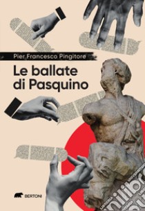 Le ballate di Pasquino. Cronache satiriche in rima romana tra il fottuto Covid e la fottutissima guerra libro di Pingitore Pier Francesco