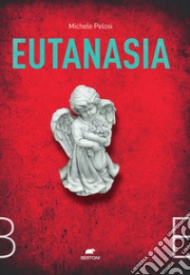 Eutanasia. Un'indagine del capitano Orfei libro di Pelosi Michele