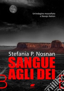 Sangue agli dèi libro di Nosnan Stefania P.