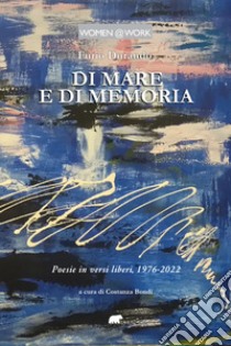 Di mare e di memoria. Poesie in versi liberi, 1976-2022 libro di Durando Furio; Bondi C. (cur.)