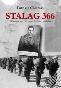 Stalag 366. Diario di un Internato Militare Italiano libro di Calamia Patrizia