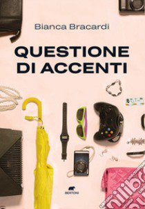 Questione di accenti libro di Bracardi Bianca