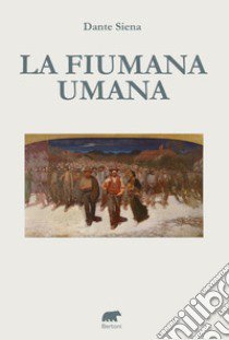 La fiumata umana libro di Siena Dante